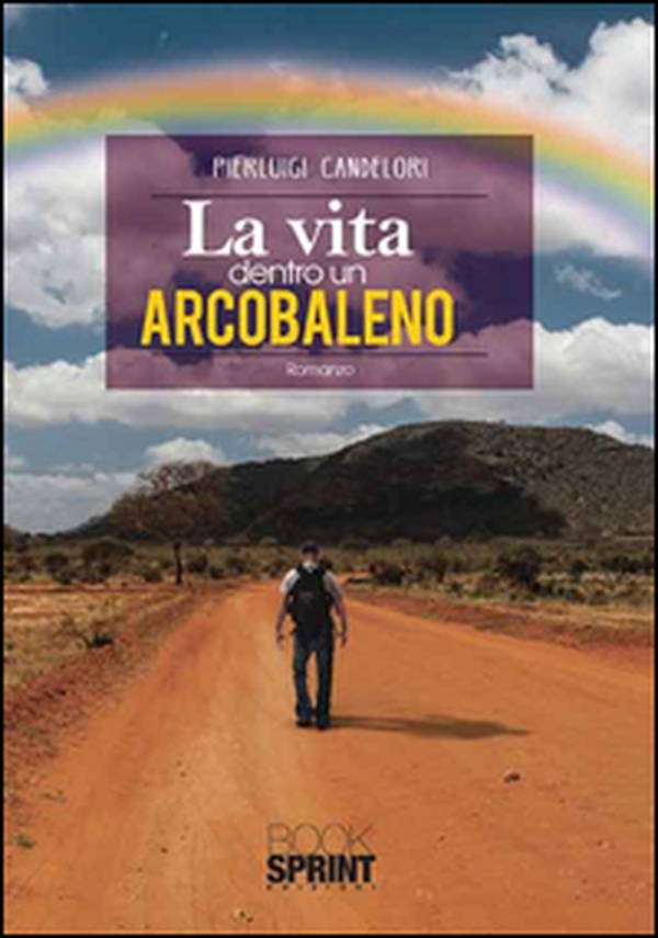 La vita dentro un arcobaleno - Librerie.coop La vita dentro un arcobaleno - Librerie.coop