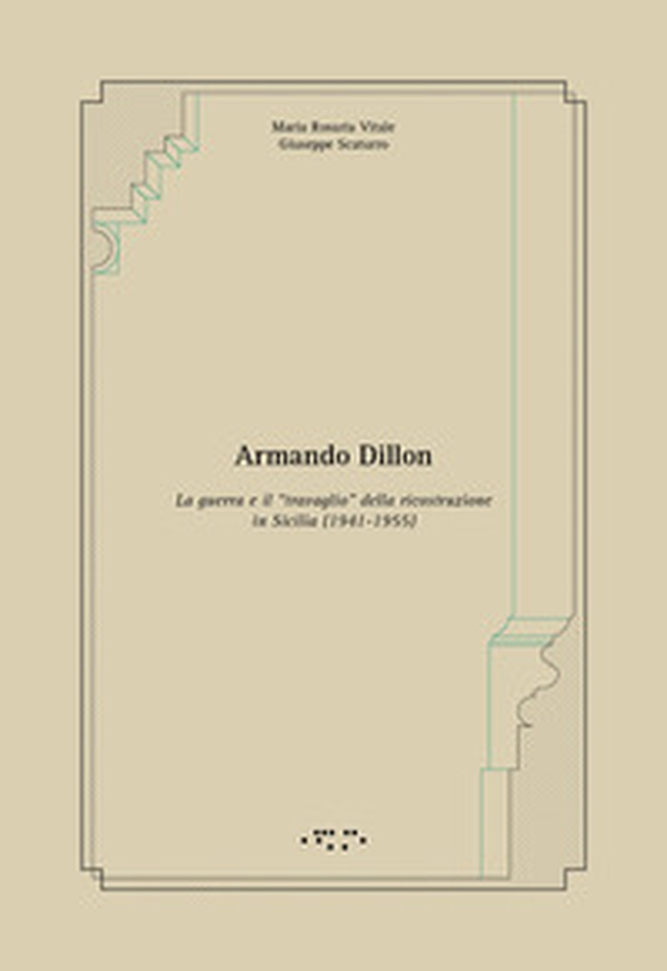 Armando Dillon. La guerra e il «travaglio» della ricostruzione in Sicilia (1941-1955) - Librerie.coop Armando Dillon. La guerra e il «travaglio» della ricostruzione in Sicilia (1941-1955) - Librerie.coop