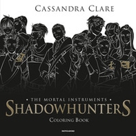 Shadowhunters. The mortal instruments. Coloring book - Librerie.coop