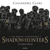 Shadowhunters. The mortal instruments. Coloring book - Librerie.coop Shadowhunters. The mortal instruments. Coloring book - Librerie.coop