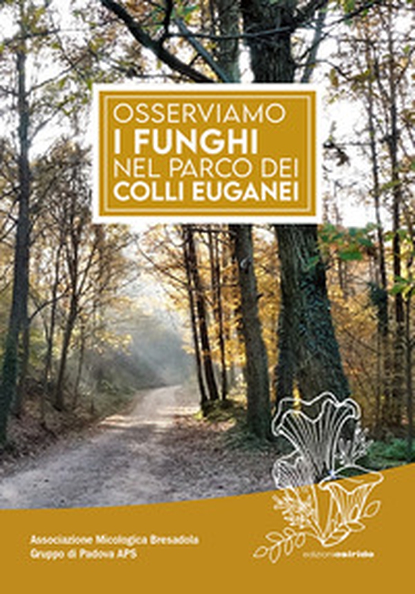 Osserviamo i funghi nel parco dei colli Euganei - Librerie.coop