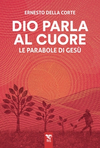 Dio parla al cuore. Le parabole di Gesù - Librerie.coop