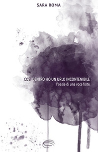 Così dentro ho un urlo incontenibile. Poesie di una voce forte - Librerie.coop