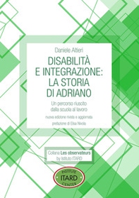 Disabilità e integrazione: la storia di Adriano. Un percorso riuscito dalla scuola al lavoro - Librerie.coop