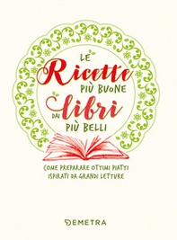 Le ricette più buone dai libri più belli. Come preparare ottimi piatti ispirati da grandi letture - Librerie.coop Le ricette più buone dai libri più belli. Come preparare ottimi piatti ispirati da grandi letture - Librerie.coop