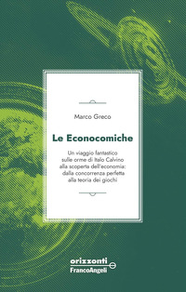 Le econocomiche. Un viaggio fantastico sulle orme di Italo Calvino alla scoperta dell'economia: dalla concorrenza perfetta alla teoria dei giochi - Librerie.coop