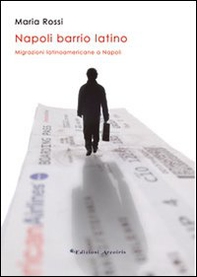 Napoli barrio latino. Migrazioni latinoamericane a Napoli - Librerie.coop