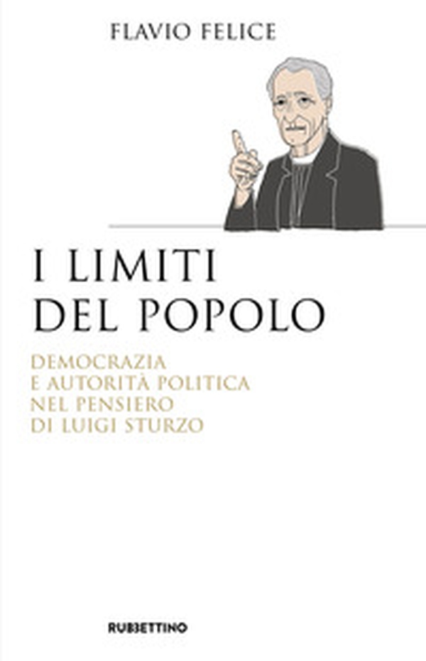 I limiti del popolo. Democrazia e autorità politica nel pensiero di Luigi Sturzo - Librerie.coop I limiti del popolo. Democrazia e autorità politica nel pensiero di Luigi Sturzo - Librerie.coop