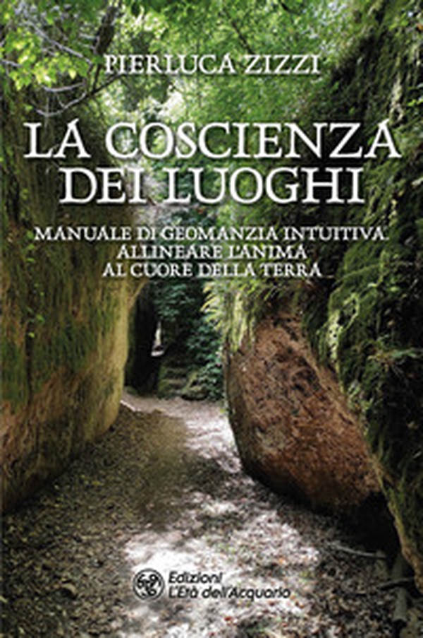 La coscienza dei luoghi. Manuale di geomanzia intuitiva. Allineare l'anima al cuore della Terra - Librerie.coop La coscienza dei luoghi. Manuale di geomanzia intuitiva. Allineare l'anima al cuore della Terra - Librerie.coop