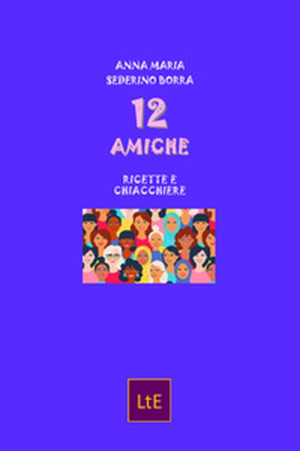 12 amiche. Ricette e chiacchiere - Librerie.coop 12 amiche. Ricette e chiacchiere - Librerie.coop