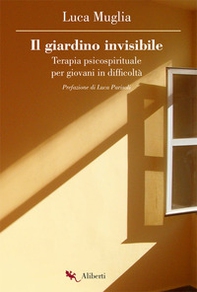 Il giardino invisibile. Terapia psicospirituale per giovani in difficoltà - Librerie.coop