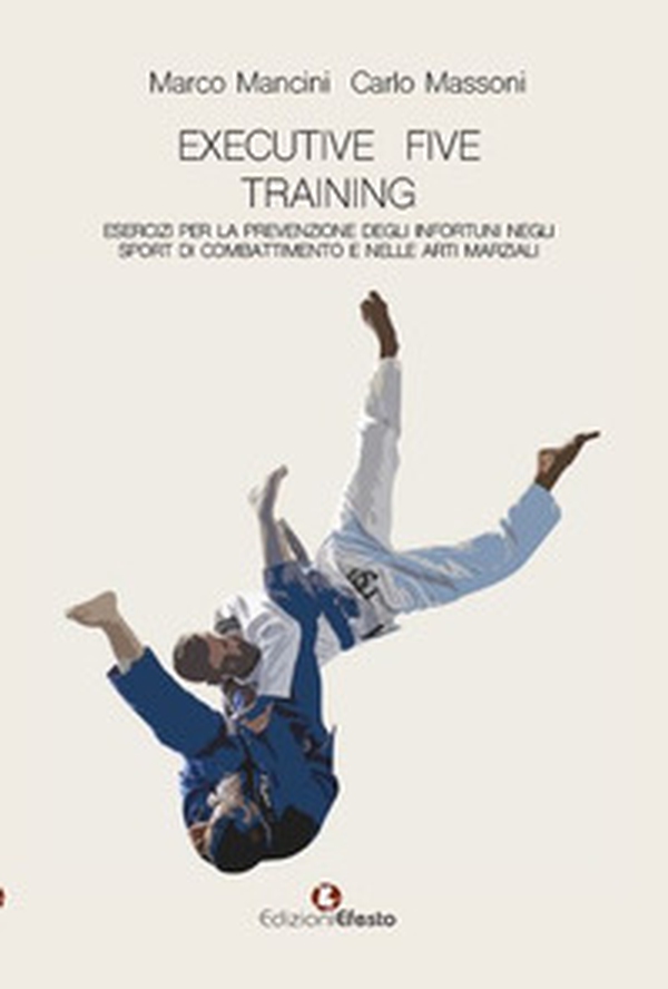 Executive five training, esercizi per la prevenzione degli infortuni negli sport di combattimento e nelle arti marziali - Librerie.coop Executive five training, esercizi per la prevenzione degli infortuni negli sport di combattimento e nelle arti marziali - Librerie.coop