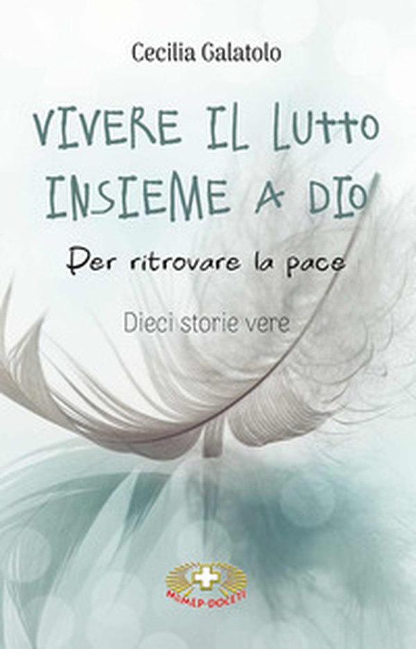 Vivere il lutto insieme a Dio. Per ritrovare la pace. Dieci storie vere - Librerie.coop Vivere il lutto insieme a Dio. Per ritrovare la pace. Dieci storie vere - Librerie.coop
