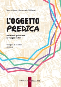 L'oggetto predica. Dalle cose quotidiane ai vangeli festivi. Vangelo di Matteo. Anno A - Librerie.coop L'oggetto predica. Dalle cose quotidiane ai vangeli festivi. Vangelo di Matteo. Anno A - Librerie.coop