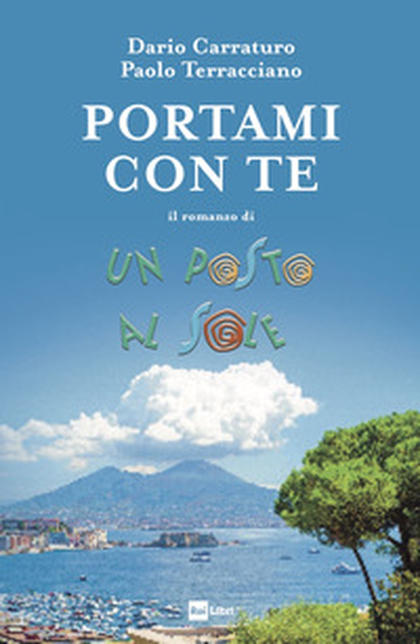 Portami con te. Il romanzo di Un posto al sole - Librerie.coop Portami con te. Il romanzo di Un posto al sole - Librerie.coop