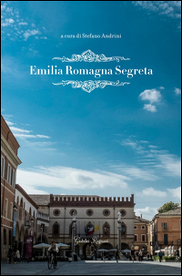 Emilia Romagna segreta - Librerie.coop Emilia Romagna segreta - Librerie.coop