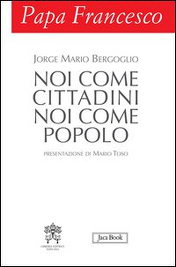 Papa Francesco. Noi come cittadini noi come popolo - Librerie.coop Papa Francesco. Noi come cittadini noi come popolo - Librerie.coop