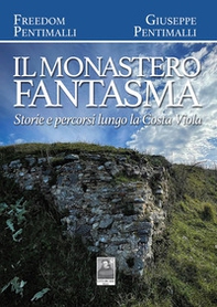 Il monastero fantasma. Storie e percorsi lungo la Costa Viola - Librerie.coop