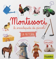 La fattoria. Montessori. Le enciclopedie dei piccoli - Librerie.coop