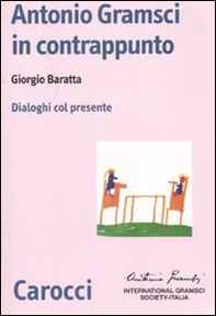 Antonio Gramsci in contrappunto. Dialoghi col presente - Librerie.coop