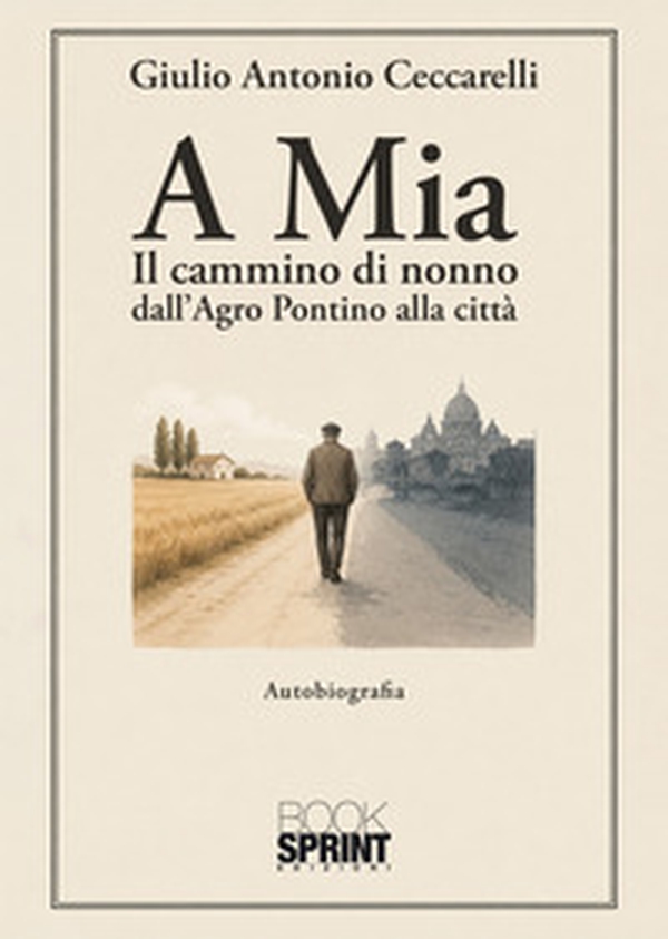 A Mia. . Il cammino del nonno dall'Agro Pontino alla città - Librerie.coop