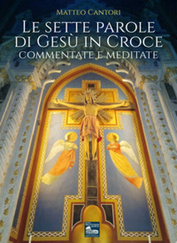Le sette parole di Gesù in croce. Commentate e meditate - Librerie.coop Le sette parole di Gesù in croce. Commentate e meditate - Librerie.coop