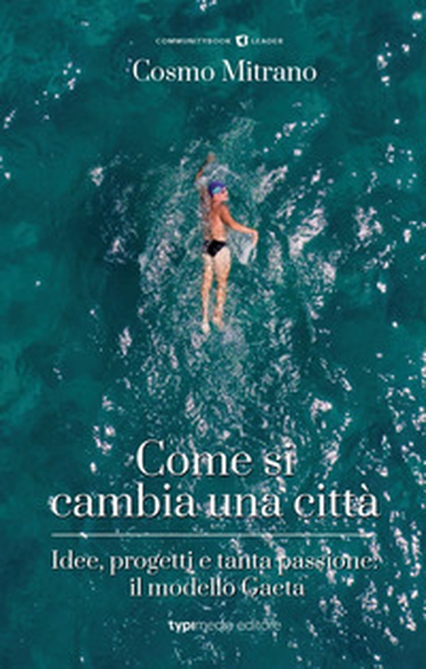 Come si cambia una città. Idee, progetti e tanta passione: il modello Gaeta - Librerie.coop Come si cambia una città. Idee, progetti e tanta passione: il modello Gaeta - Librerie.coop