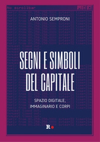 Segni e simboli del capitale. Spazio digitale, immaginario e corpi - Librerie.coop