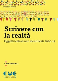 Scrivere con la realtà. Oggetti teatrali non identificati 2000-19 - Librerie.coop