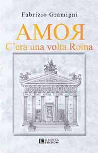 Amor. C'era una volta Roma - Librerie.coop Amor. C'era una volta Roma - Librerie.coop