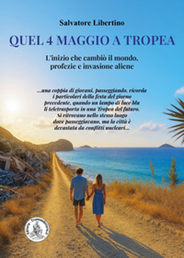 Quel 4 maggio a Tropea. L'inizio che cambiò il mondo, profezie e invasione aliene - Librerie.coop