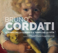Bruno Cordati. Il tempo della guerra e il tempo della vita. Il ritratto di Cesira e l'amicizia con Andrea Cabrelli - Librerie.coop