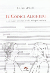 Il codice Alighieri. Storie segrete e numeri criptici dell'opera dantesca - Librerie.coop