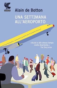 Una settimana all'aeroporto - Librerie.coop Una settimana all'aeroporto - Librerie.coop