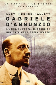 Gabriele D'Annunzio. L'uomo, il poeta, il sogno di una vita come opera d'arte - Librerie.coop