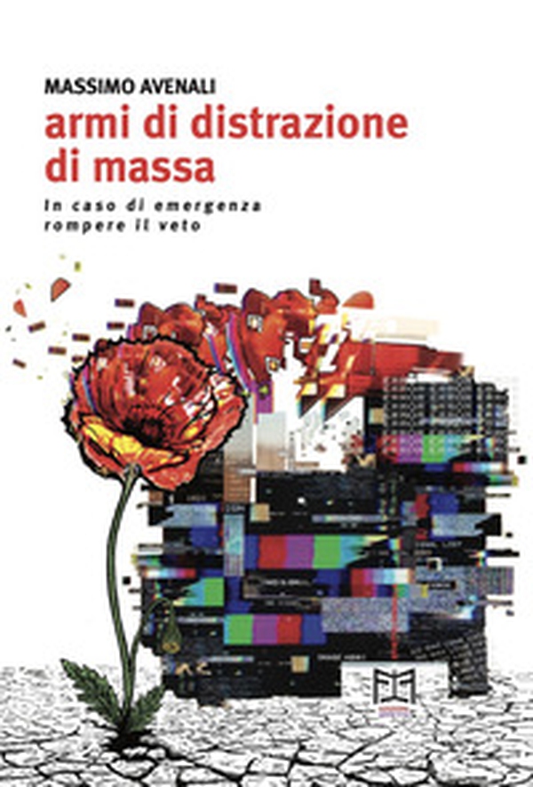 Armi di distrazione di massa. In caso di emergenza rompere il veto - Librerie.coop