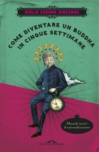 Come diventare un Buddha in cinque settimane. Manuale serio di autorealizzazione - Librerie.coop