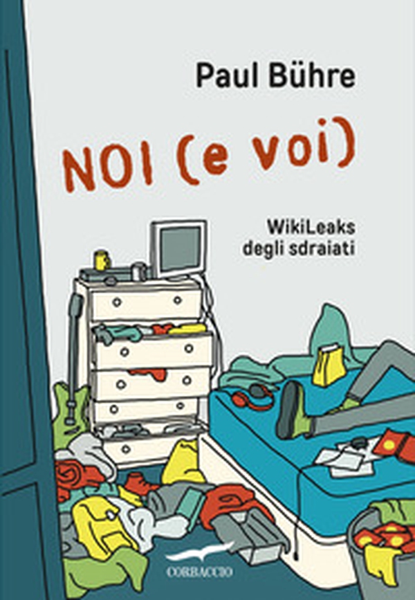 Noi (e voi). WikiLeaks degli sdraiati - Librerie.coop Noi (e voi). WikiLeaks degli sdraiati - Librerie.coop