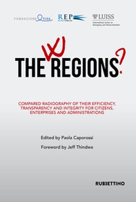 W the Regions? Compared radiography of their efficiency, transparency and integrity for citizens, enterprises and administrations - Librerie.coop
