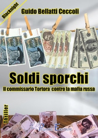 Soldi sporchi. Il commissario Tortora contro la mafia russa - Librerie.coop