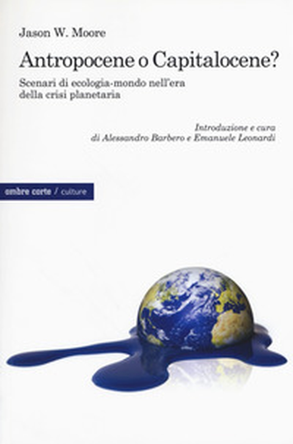 Antropocene o capitalocene? Scenari di ecologia-mondo nella crisi planetaria - Librerie.coop Antropocene o capitalocene? Scenari di ecologia-mondo nella crisi planetaria - Librerie.coop