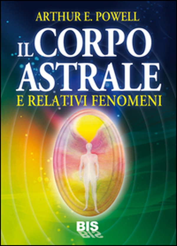 Il corpo astrale. E relativi fenomeni - Librerie.coop Il corpo astrale. E relativi fenomeni - Librerie.coop