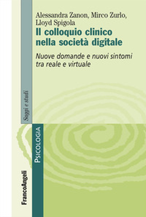 Il colloquio clinico nella società digitale. Nuove domande e nuovi sintomi tra reale e virtuale - Librerie.coop