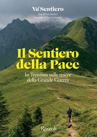 Il Sentiero della Pace. In Trentino sulle tracce della Grande Guerra - Librerie.coop