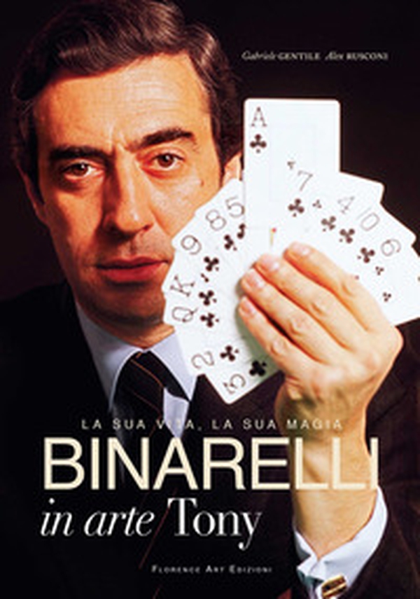 Binarelli in arte Tony. La sua vita, la sua magia - Librerie.coop Binarelli in arte Tony. La sua vita, la sua magia - Librerie.coop