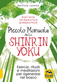 Piccolo manuale dello shinrin-yoku. Esercizi, rituali e meditazioni per rigenerarsi nel bosco - Librerie.coop