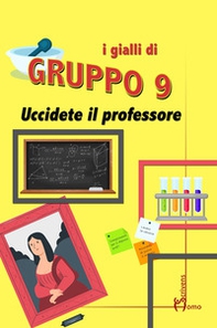 Uccidete il professore - Librerie.coop