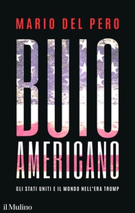 Buio americano. Gli Stati Uniti e il mondo nell'era Trump - Librerie.coop Buio americano. Gli Stati Uniti e il mondo nell'era Trump - Librerie.coop