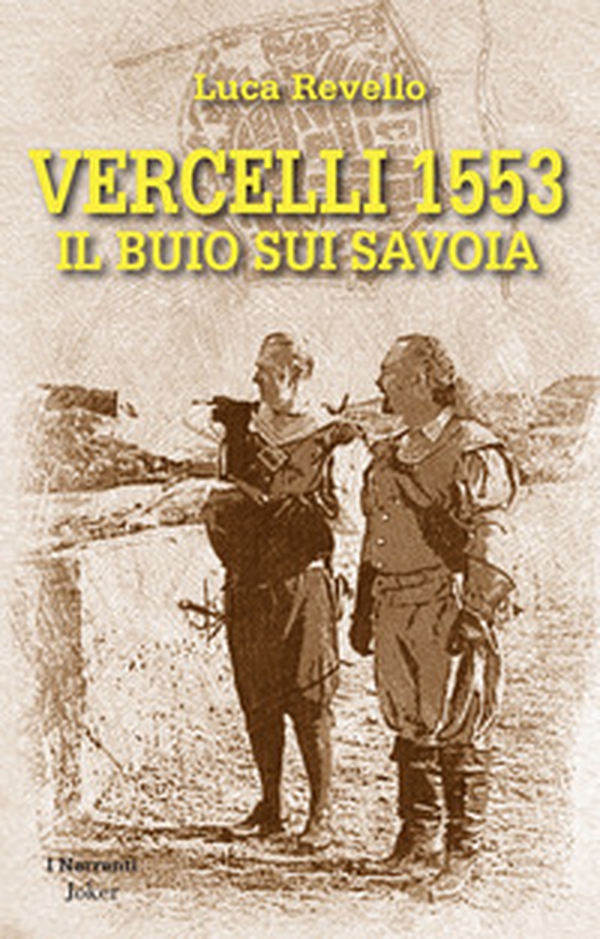 Vercelli 1553. Il buio sui Savoia - Librerie.coop Vercelli 1553. Il buio sui Savoia - Librerie.coop