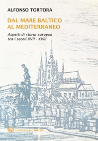 Dal mare Baltico al Mediterraneo. Aspetti di storia europea tra i secoli XVII-XVIII - Librerie.coop